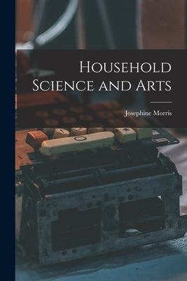 Household Science and Arts by Morris, Josephine