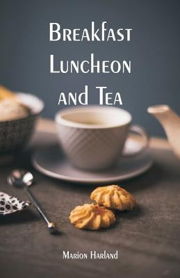Breakfast, Luncheon and Tea by Harland, Marion