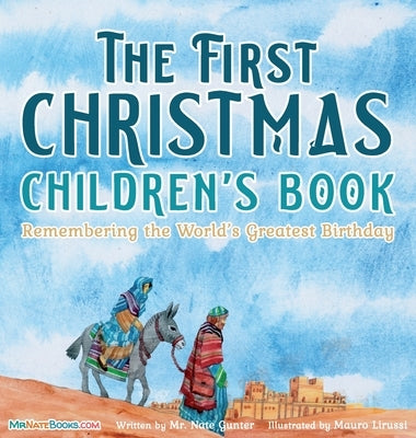 The First Christmas Children's Book: Remembering the World's Greatest Birthday by Gunter, Nate
