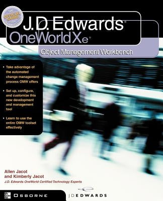 J.D.Edwards Oneworld Xe: Using Object Management Workbench by Jacot, Allen