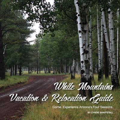 White Mountains Vacation & Relocation Guide by Shaffstall, Cyndie