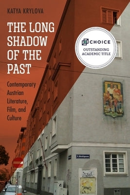 The Long Shadow of the Past: Contemporary Austrian Literature, Film, and Culture by Krylova, Katya