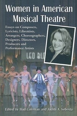 Women in American Musical Theatre: Essays on Composers, Lyricists, Librettists, Arrangers, Choreographers, Designers, Directors, Producers and Perform by Coleman, Bud