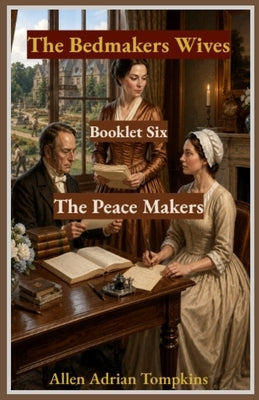 The Bedmakers Wives: The Peace Makers by Tompkins, Allen Adrian