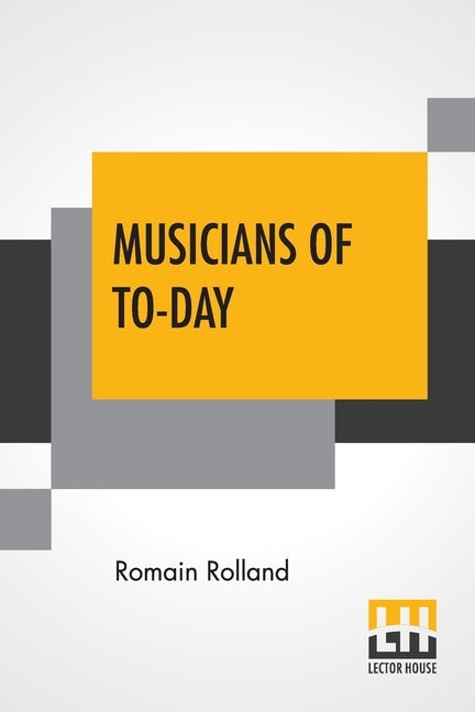 Musicians Of To-Day: Translated By Mary Blaiklock With An Introduction By Claude Landi by Rolland, Romain