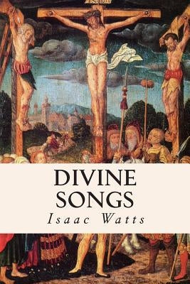 Divine Songs by Watts, Isaac