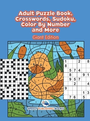 Adult Puzzle Book, Crosswords, Sudoku, Color By Number and More (Giant Edition) by Speedy Publishing Books
