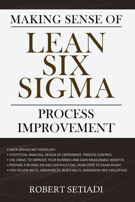 Making Sense of Lean Six Sigma Process Improvement by Setiadi, Robert
