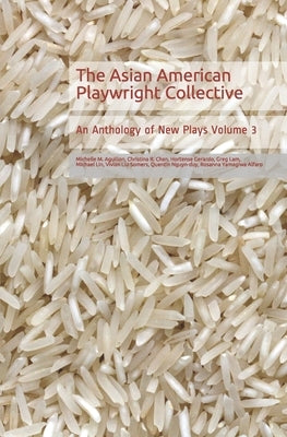 The Asian American Playwright Collective: An Anthology of New Plays Volume 3 by Gerardo, Hortense