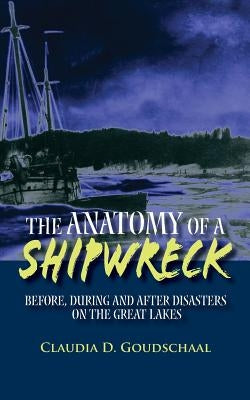 The Anatomy of a Shipwreck: Before, During and After Disasters on the Great Lakes by Stewart, Daniel W.