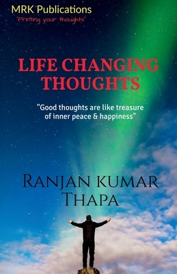 Life Changing Thoughts: "Good Thoughts are like treasure of inner peace & happiness" by Thapa, Ranjan Kumar
