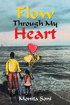 Flow Through My Heart by Soni, Monita