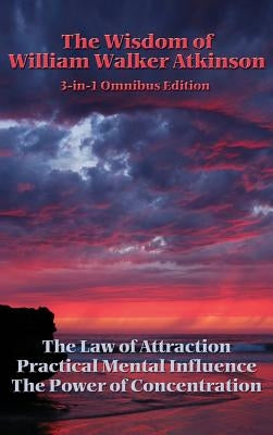 The Wisdom of William Walker Atkinson by Atkinson, William Walker