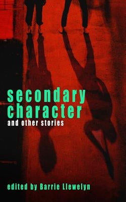 Secondary Character and Other Stories by Wssn