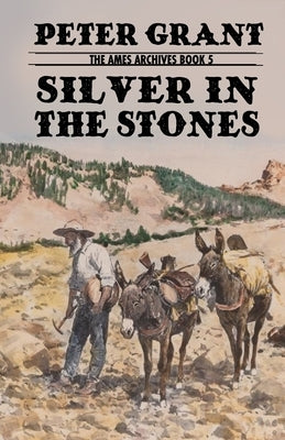 Silver In The Stones: A Classic Western Story of Greed and Revenge by Grant, Peter