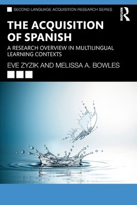 The Acquisition of Spanish: A Research Overview in Multilingual Learning Contexts by Zyzik, Eve