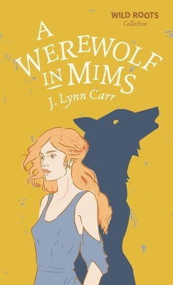 A Werewolf In Mims: Wild Roots Edition by Carr, J. Lynn