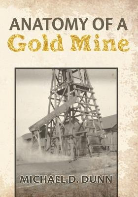 Anatomy of a Gold Mine by Dunn, Michael D.