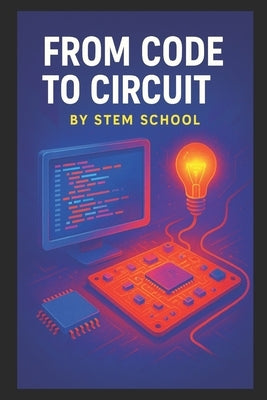 From Code to Circuit: Python & C Projects with Raspberry Pi & Arduino for Beginners by School, Stem