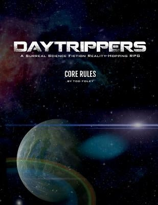 DayTrippers: Core Rules by Foley, Tod