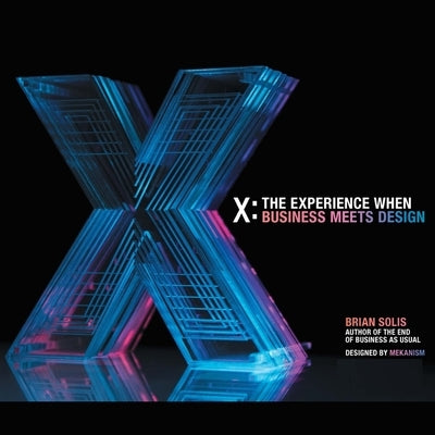 X: The Experience When Business Meets Design by Solis, Brian