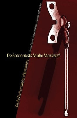 Do Economists Make Markets?: On the Performativity of Economics by MacKenzie, Donald