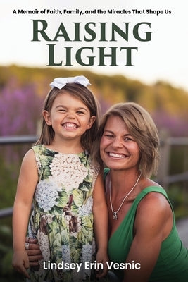 Raising Light: A Memoir of Faith, Family, and the Miracles That Shape Us by Vesnic, Lindsey Erin