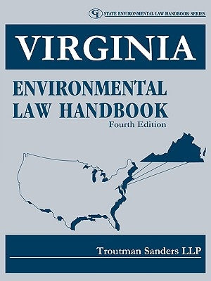 Virginia Environmental Law Handbook, Fourth Edition by Troutman Sanders, Llp