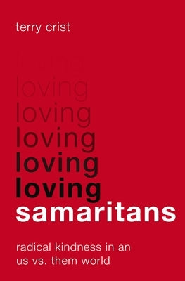 Loving Samaritans: Radical Kindness in an Us vs. Them World by Crist, Terry
