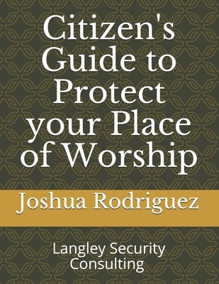 Citizen's Guide to Protect your Place of Worship by Rodriguez, Joshua