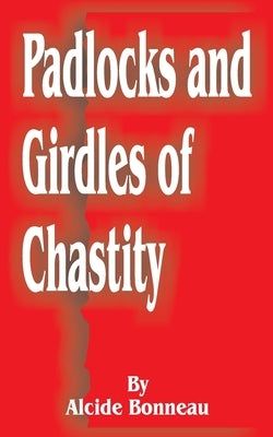Padlocks and Girdles of Chastity by Bonneau, Alcide