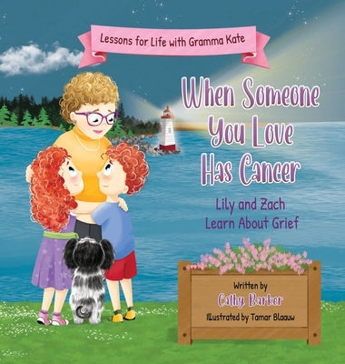 When Someone You Love Has Cancer: Lily and Zach Learn About Grief by Barker, Cathy