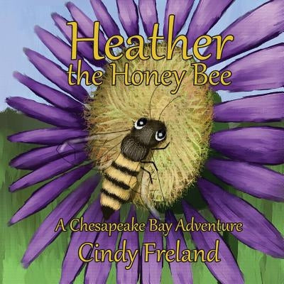 Heather the Honey Bee: A Chesapeake Bay Adventure by Munson II, Jon C.