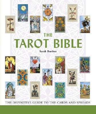 The Tarot Bible: The Definitive Guide to the Cards and Spreads Volume 7 by Bartlett, Sarah