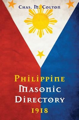 Philippine Masonic Directory 1918 by Colton, Chas M.