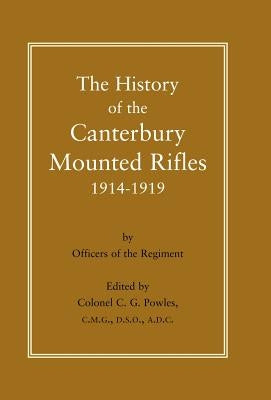 History of the Canterbury Mounted Rifles 1914-1919 by Powles, C. G.