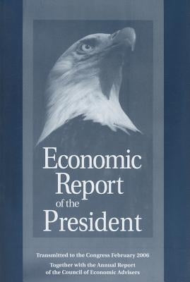 Economic Report of the President: Transmitted to the Congress February 2006 by Executive Office of the President