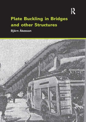 Plate Buckling in Bridges and Other Structures by Åkesson, Björn