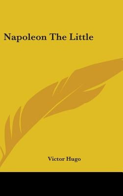 Napoleon The Little by Hugo, Victor