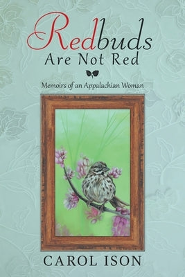 Redbuds Are Not Red: Memoirs of an Appalachian Woman by Ison, Carol