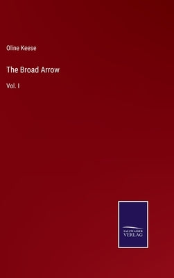 The Broad Arrow: Vol. I by Keese, Oline