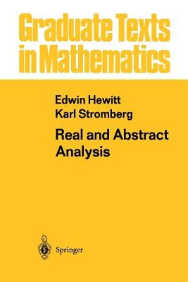 Real and Abstract Analysis: A Modern Treatment of the Theory of Functions of a Real Variable by Hewitt, Edwin