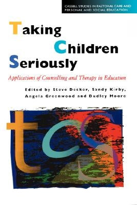 Taking Children Seriously: Applications of Counselling and Therapy in Education by Moore, Dudley