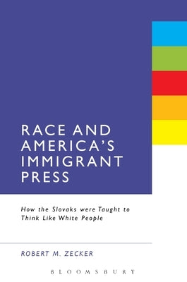 Race and America's Immigrant Press by Zecker, Robert M.