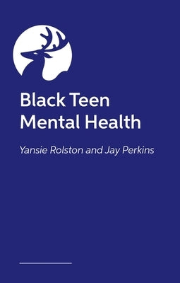 Roots, Rhythm and Resistance: Young Black Voices on Mental Health, Wellbeing, Culture and Care. by Rolston, Yansie