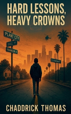 Hard Lessons, Heavy Crowns by Thomas, Chaddrick L., Sr.