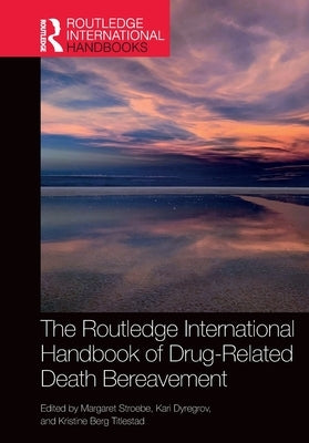The Routledge International Handbook of Drug-Related Death Bereavement by Stroebe, Margaret