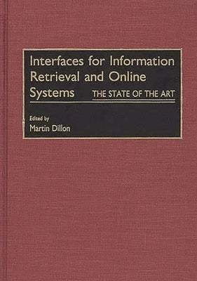 Interfaces for Information Retrieval and Online Systems: The State of the Art by Dillon, Martin