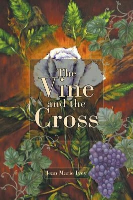 The Vine and the Cross by Marie Ivey, Jean