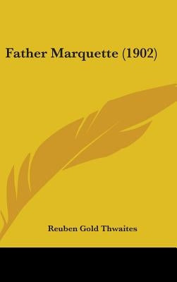 Father Marquette (1902) by Thwaites, Reuben Gold